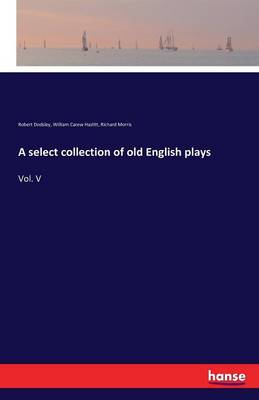 A Select Collection of Old English Plays