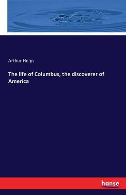The Life of Columbus, the Discoverer of America