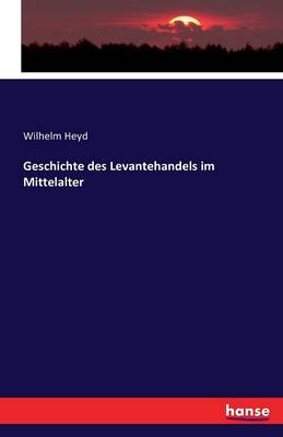 Geschichte Des Levantehandels Im Mittelalter