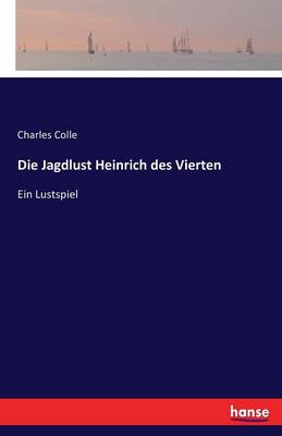 Die Jagdlust Heinrich Des Vierten