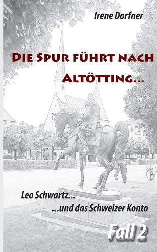 Die Spur fuhrt nach Altoetting ...