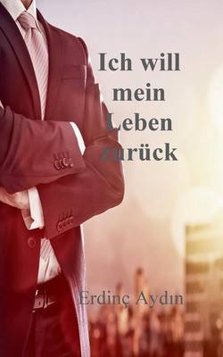 Ich Will Mein Leben Zuruck