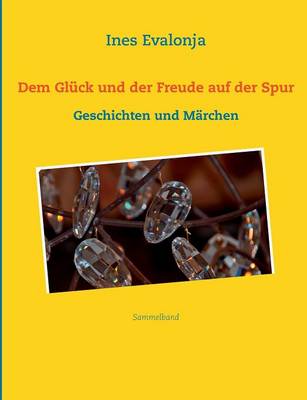 Dem Gluck und der Freude auf der Spur ...