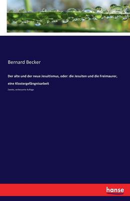 Der Alte Und Der Neue Jesuitismus, Oder