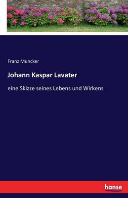 Johann Kaspar Lavater, Eine Skizze Seines Lebens Und Wirkens