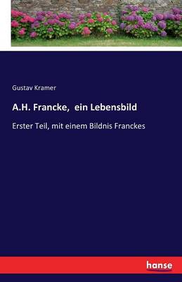 A.H. Francke, Ein Lebensbild