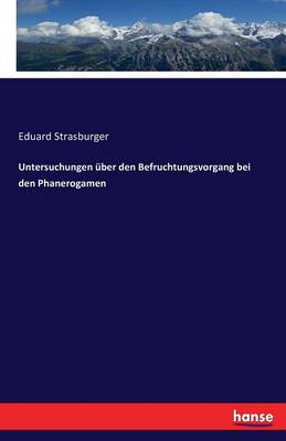 Untersuchungen ber Den Befruchtungsvorgang Bei Den Phanerogamen