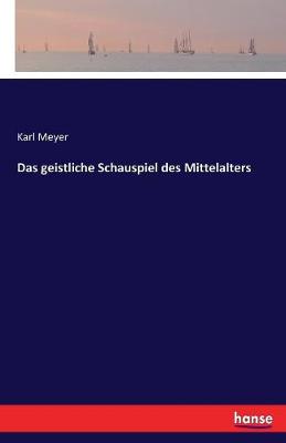 Das Geistliche Schauspiel Des Mittelalters