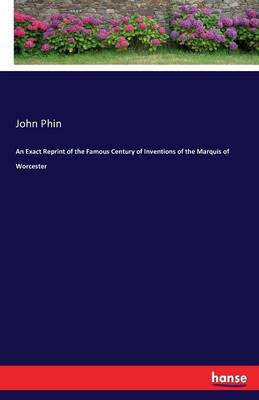 An Exact Reprint of the Famous Century of Inventions of the Marquis of Worcester