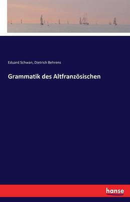Grammatik Des Altfranz sischen
