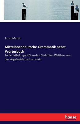 Mittelhochdeutsche Grammatik Nebst W rterbuch
