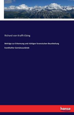 Beitr ge Zur Erkennung Und Richtigen Forensischen Beurtheilung Krankhafter Gem tszust nde