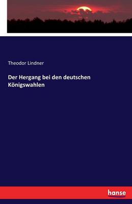 Der Hergang Bei Den Deutschen K nigswahlen