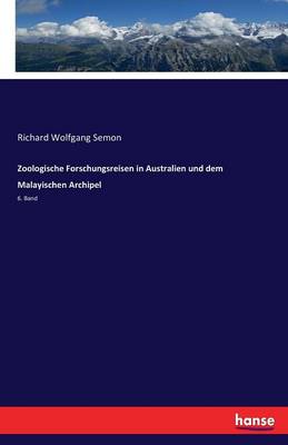 Zoologische Forschungsreisen in Australien Und Dem Malayischen Archipel