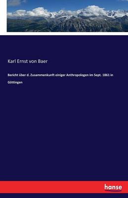 Bericht ber D. Zusammenkunft Einiger Anthropologen Im Sept. 1861 in G ttingen