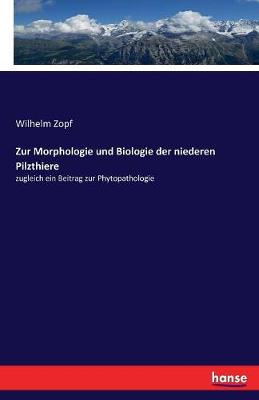Zur Morphologie Und Biologie Der Niederen Pilzthiere