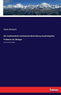 Die Mathematisch-Mechanische Betrachtung Morphologisher Probleme Der Biologie