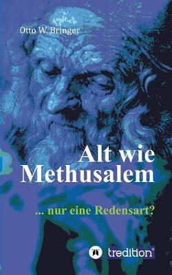 Alt wie Methusalem