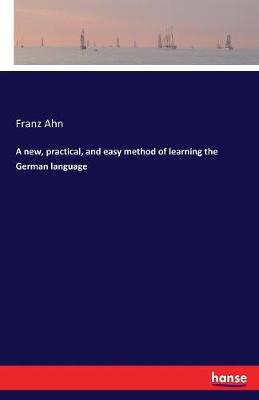 A New Practical and Easy Method of Learning the German Language