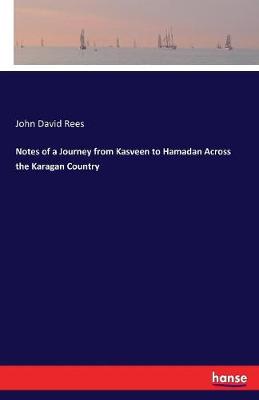 Notes of a Journey from Kasveen to Hamadan Across the Karagan Country