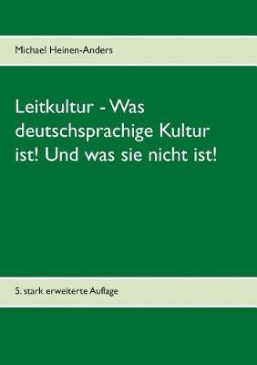 Leitkultur - Was Deutschsprachige Kultur Ist! Und Was Sie Nicht Ist!