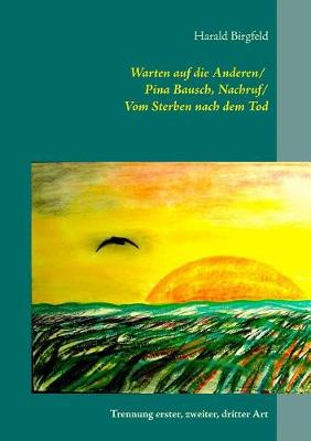 Warten auf die Anderen / Pina Bausch, Nachruf / Vom Sterben nach dem Tod