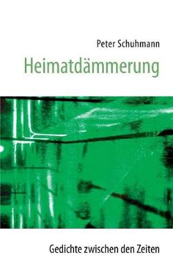 Heimatdämmerung - Gedichte zwischen den Zeiten