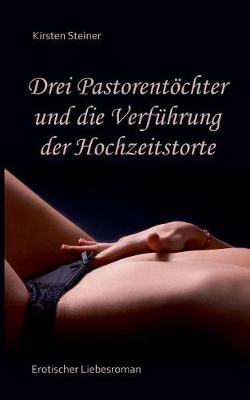 Drei Pastorentoechter und die Verfuhrung der Hochzeitstorte