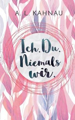 Ich. Du. Niemals Wir.