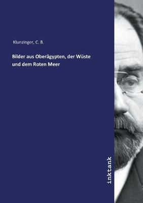 Bilder aus Oberagypten, der Wuste und dem Roten Meer