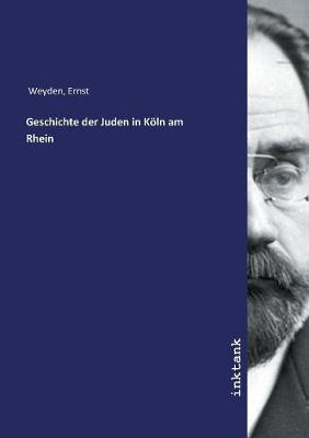 Geschichte der Juden in Koeln am Rhein