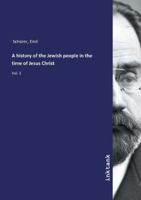 A history of the Jewish people in the time of Jesus Christ