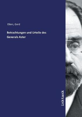 Betrachtungen und Urteile des Generals Aster
