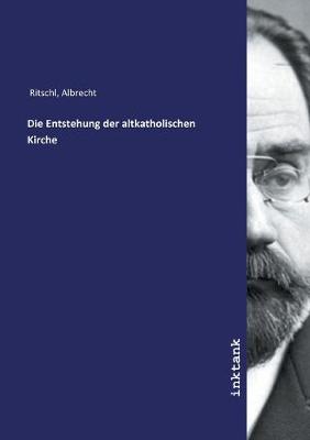 Die Entstehung der altkatholischen Kirche