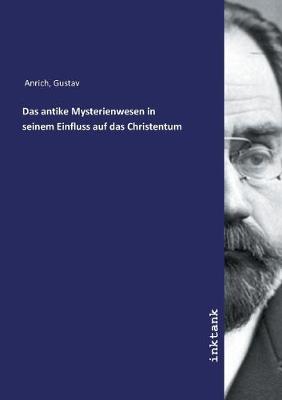 Das antike Mysterienwesen in seinem Einfluss auf das Christentum