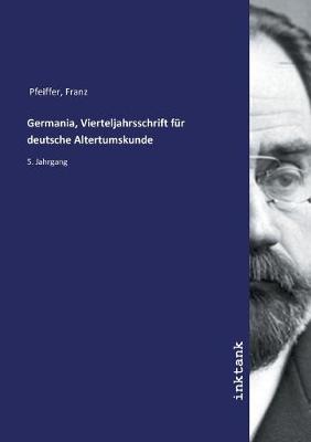 Germania, Vierteljahrsschrift fur deutsche Altertumskunde