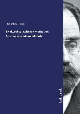 Briefwechsel zwischen Moritz von Schwind und Eduard Moerike