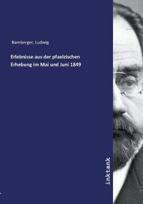 Erlebnisse aus der pfaelzischen Erhebung im Mai und Juni 1849