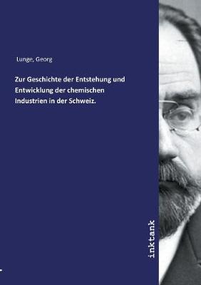 Zur Geschichte der Entstehung und Entwicklung der chemischen Industrien in der Schweiz.