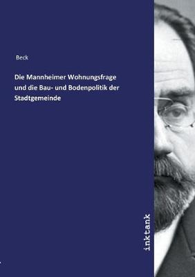 Die Mannheimer Wohnungsfrage und die Bau- und Bodenpolitik der Stadtgemeinde