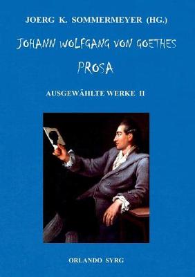 Johann Wolfgang von Goethes Prosa. Ausgewählte Werke II