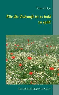 Für die Zukunft ist es bald zu spät!