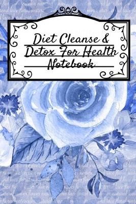 Diet Cleanse & Detox For Health Notebook