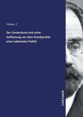 Der Sonderbund und seine Aufloesung von dem Standpunkte einer nationalen Politik