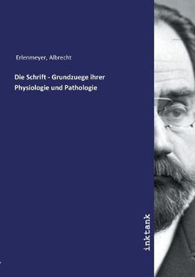 Die Schrift - Grundzuege ihrer Physiologie und Pathologie