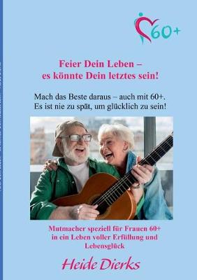Feier Dein Leben - es könnte Dein letztes sein!
