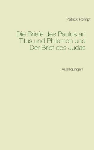 Die Briefe des Paulus an Titus und Philemon und Der Brief des Judas
