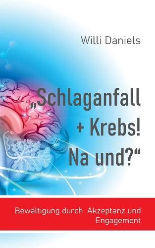 "Schlaganfall + Krebs! Na und?"