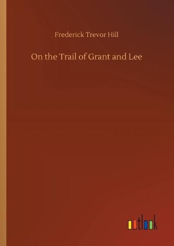 On the Trail of Grant and Lee