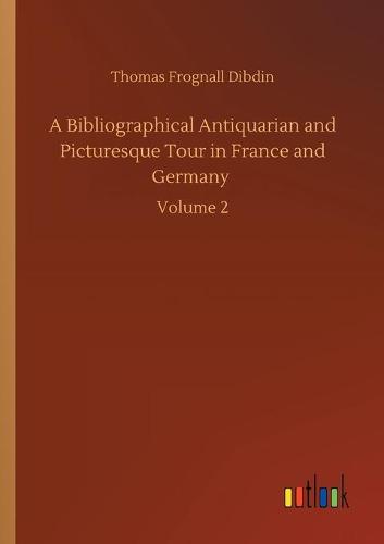 A Bibliographical Antiquarian and Picturesque Tour in France and Germany